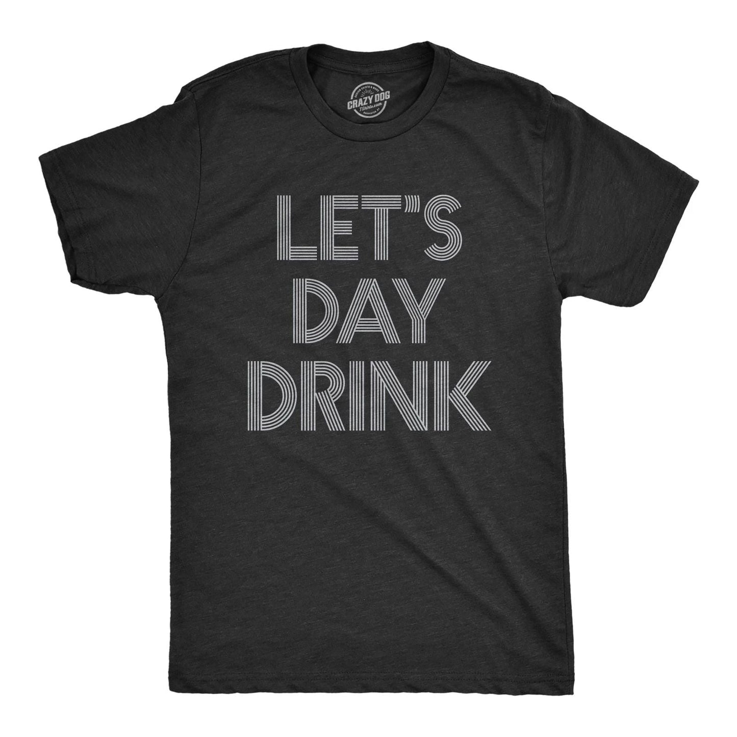 Mens Let's Day Drink T Shirt Funny Beer Liquor Bar Party Tee Unisex T-shirt, Sweatshirt, Hoodie, Long Sleeve Tee - T-Shirt, Sweatshirt, Hoodie