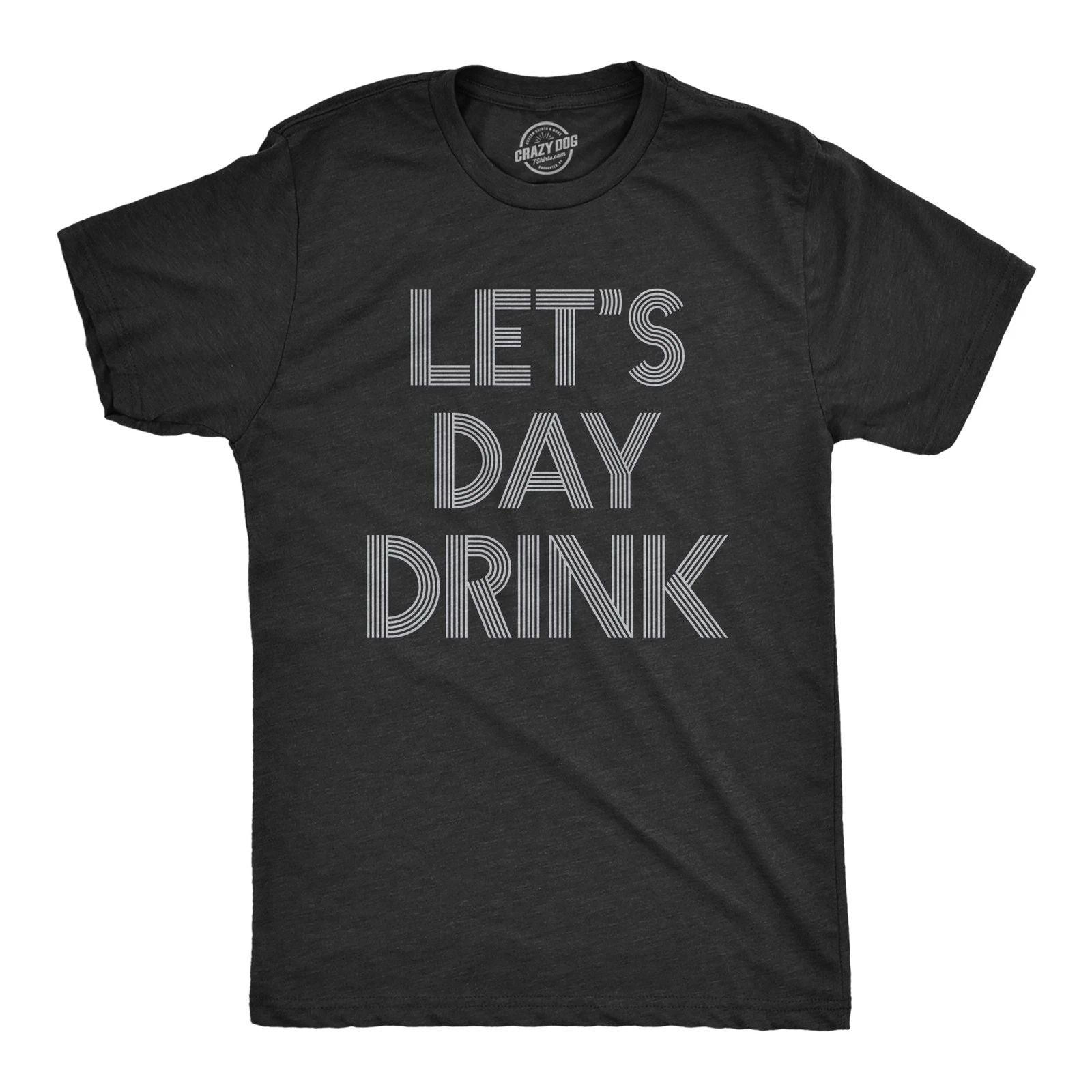 Mens Let's Day Drink T Shirt Funny Beer Liquor Bar Party Tee Unisex T-shirt, Sweatshirt, Hoodie, Long Sleeve Tee - T-Shirt, Sweatshirt, Hoodie