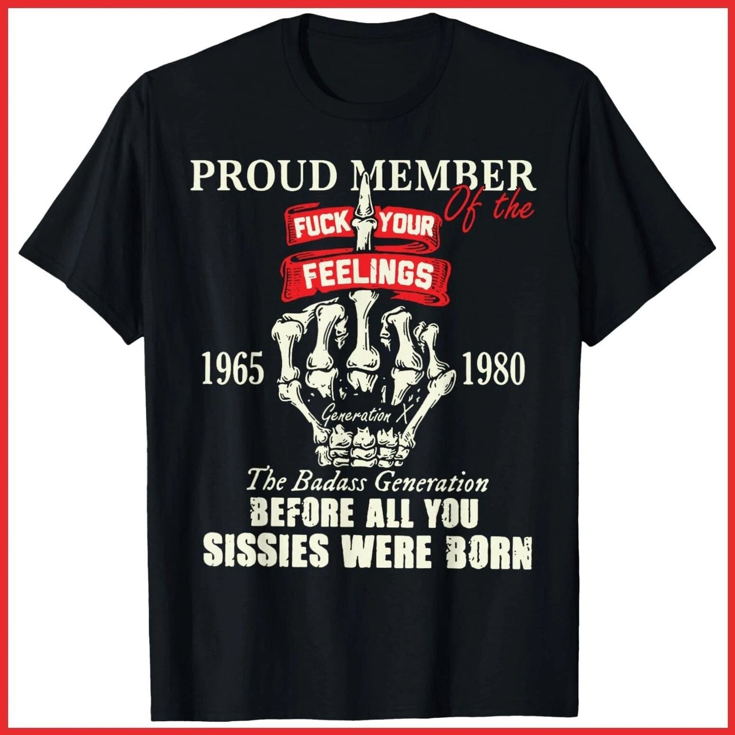 Proud Member Of The Fck Your Feelings 1965 1980 The Badass Black Cotton T-Shirt Unisex T-shirt, Sweatshirt, Hoodie, Long Sleeve Tee - T-Shirt, Sweatshirt, Hoodie
