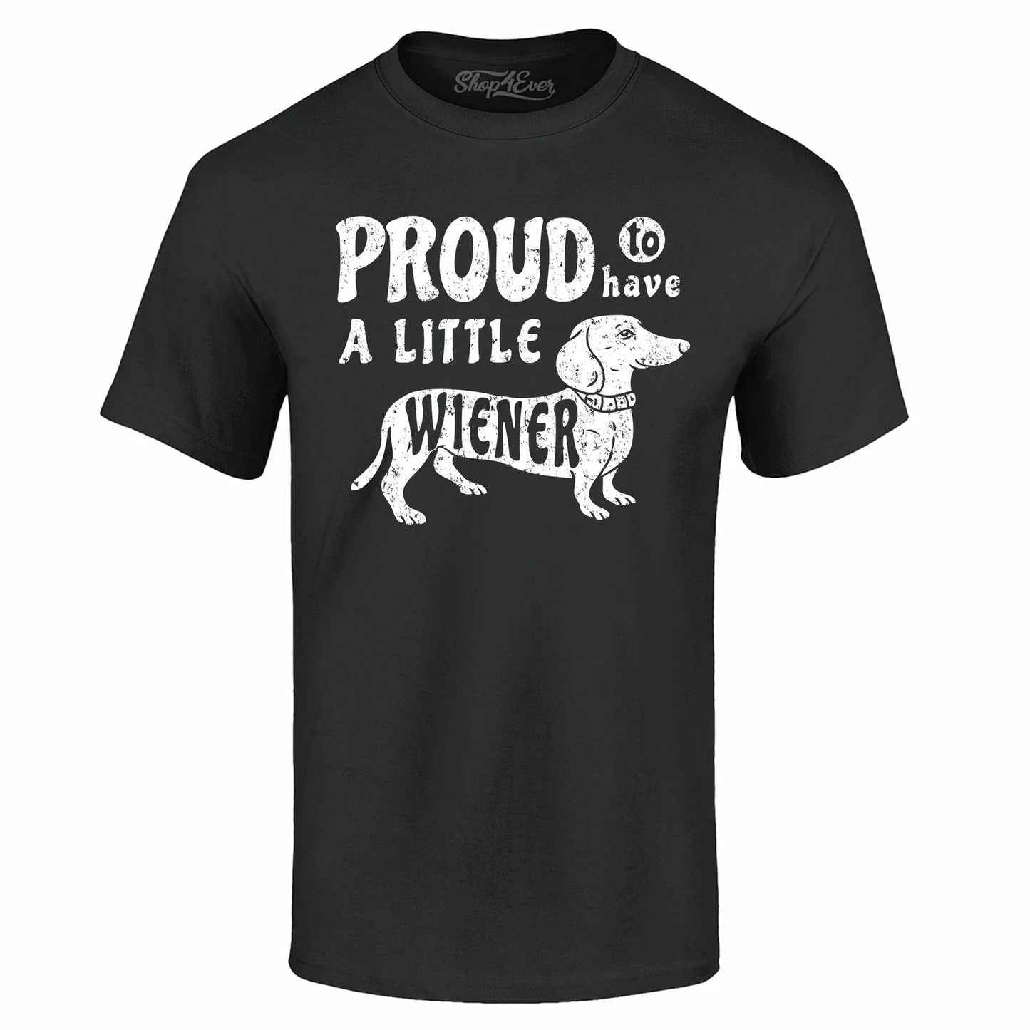 Proud To Have A Little Wiener T-shirt Funny Dachshund Dog Dad Shirts Unisex T-shirt, Sweatshirt, Hoodie, Long Sleeve Tee - T-Shirt, Sweatshirt, Hoodie