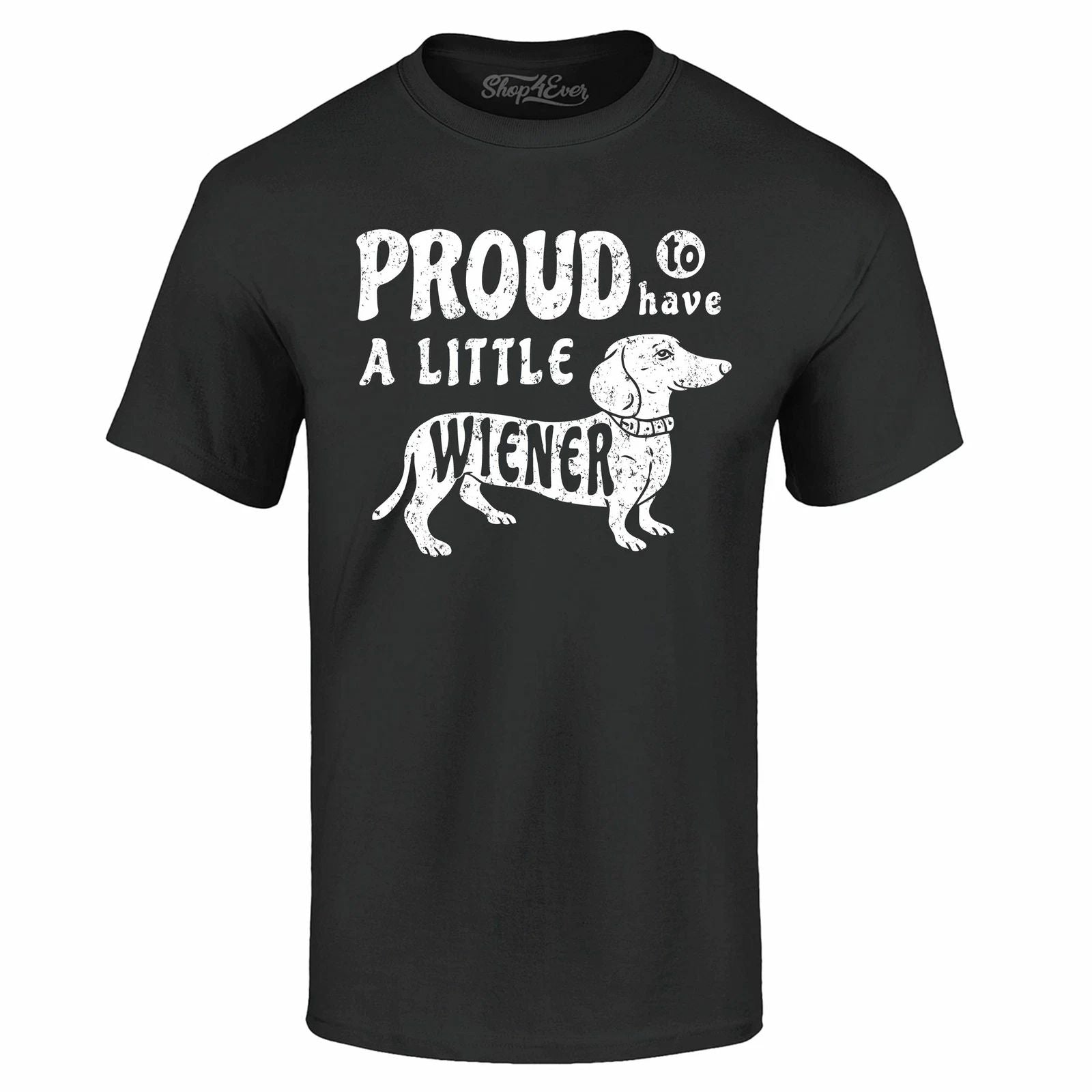 Proud To Have A Little Wiener T-shirt Funny Dachshund Dog Dad Shirts Unisex T-shirt, Sweatshirt, Hoodie, Long Sleeve Tee - T-Shirt, Sweatshirt, Hoodie