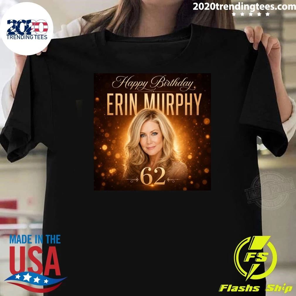 Happy Birthday to Erin Murphy Shirt Unisex T-shirt, Sweatshirt, Hoodie, Long Sleeve Tee - T-Shirt, Sweatshirt, Hoodie