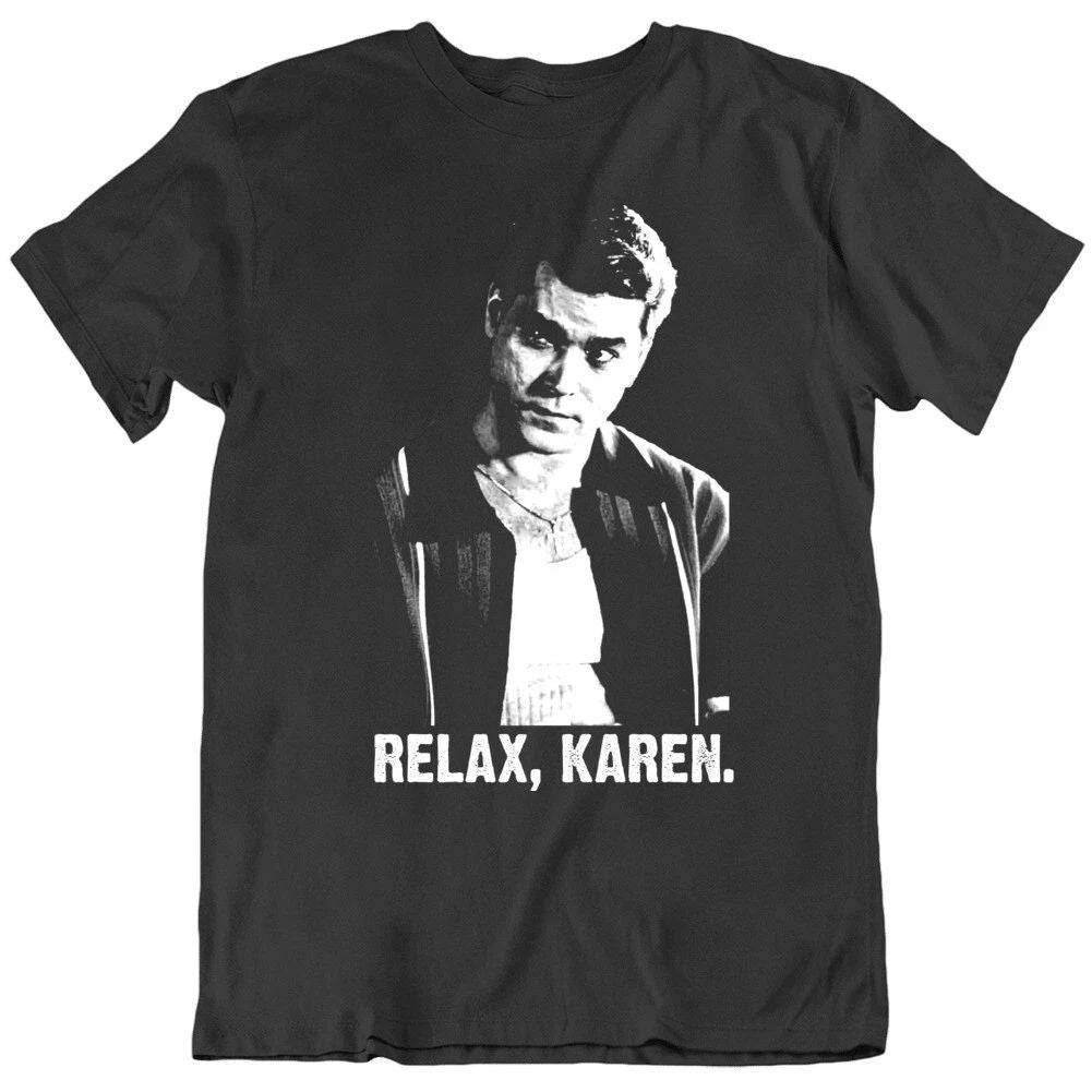 Relax Karen Funny Social Media Goodfellas Parody v2 T Shirt Unisex T-shirt, Sweatshirt, Hoodie, Long Sleeve Tee - T-Shirt, Sweatshirt, Hoodie