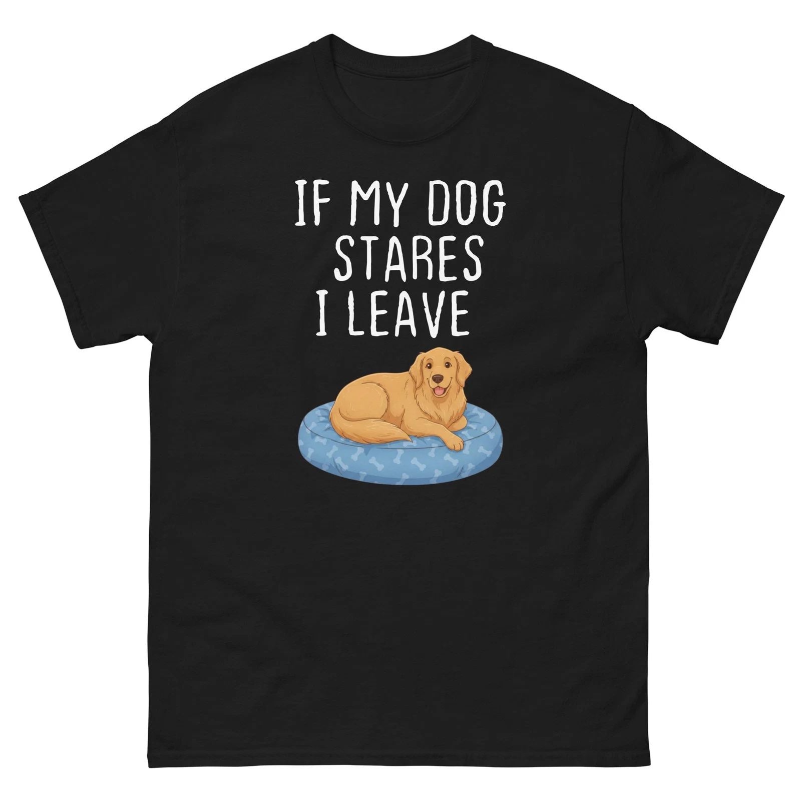 If My Dog Stares I Leave Funny Dog Lover Graphic Shirt Unisex T-shirt, Sweatshirt, Hoodie, Long Sleeve Tee - T-Shirt, Sweatshirt, Hoodie