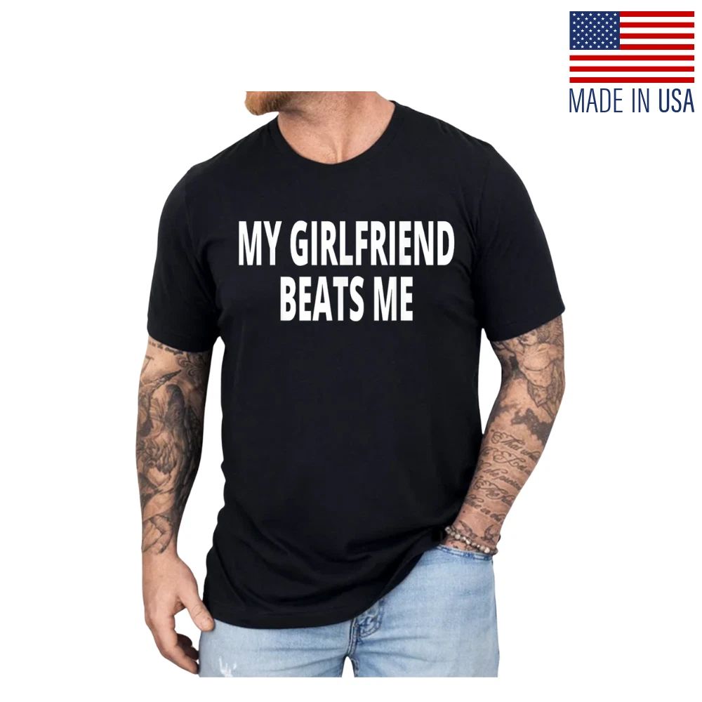 My Girlfriend Beats Me Funny T-Shirt  Sarcastic Joke Humor Tee for Men, Unisex Unisex T-shirt, Sweatshirt, Hoodie, Long Sleeve Tee - T-Shirt, Sweatshirt, Hoodie