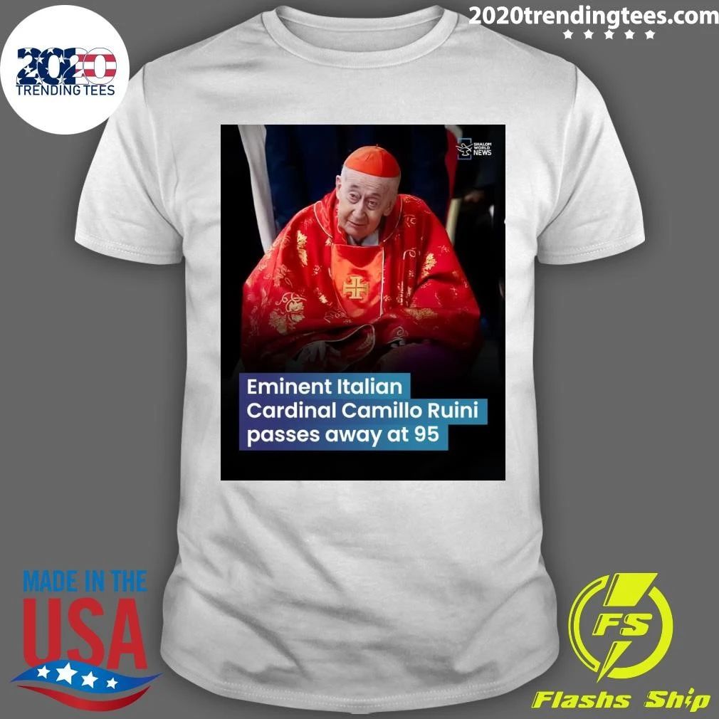 Eminent Italian Cardinal Camillo Ruini Passes Away At 95 Shirt Unisex T-shirt, Sweatshirt, Hoodie, Long Sleeve Tee - T-Shirt, Sweatshirt, Hoodie