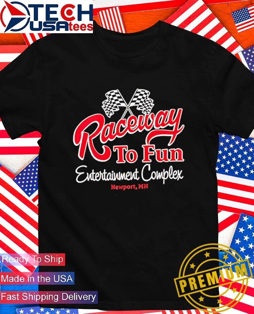 Raceway to Fun Entertainment Complex Newport MN shirt Unisex T-shirt, Sweatshirt, Hoodie, Long Sleeve Tee - T-Shirt, Sweatshirt, Hoodie