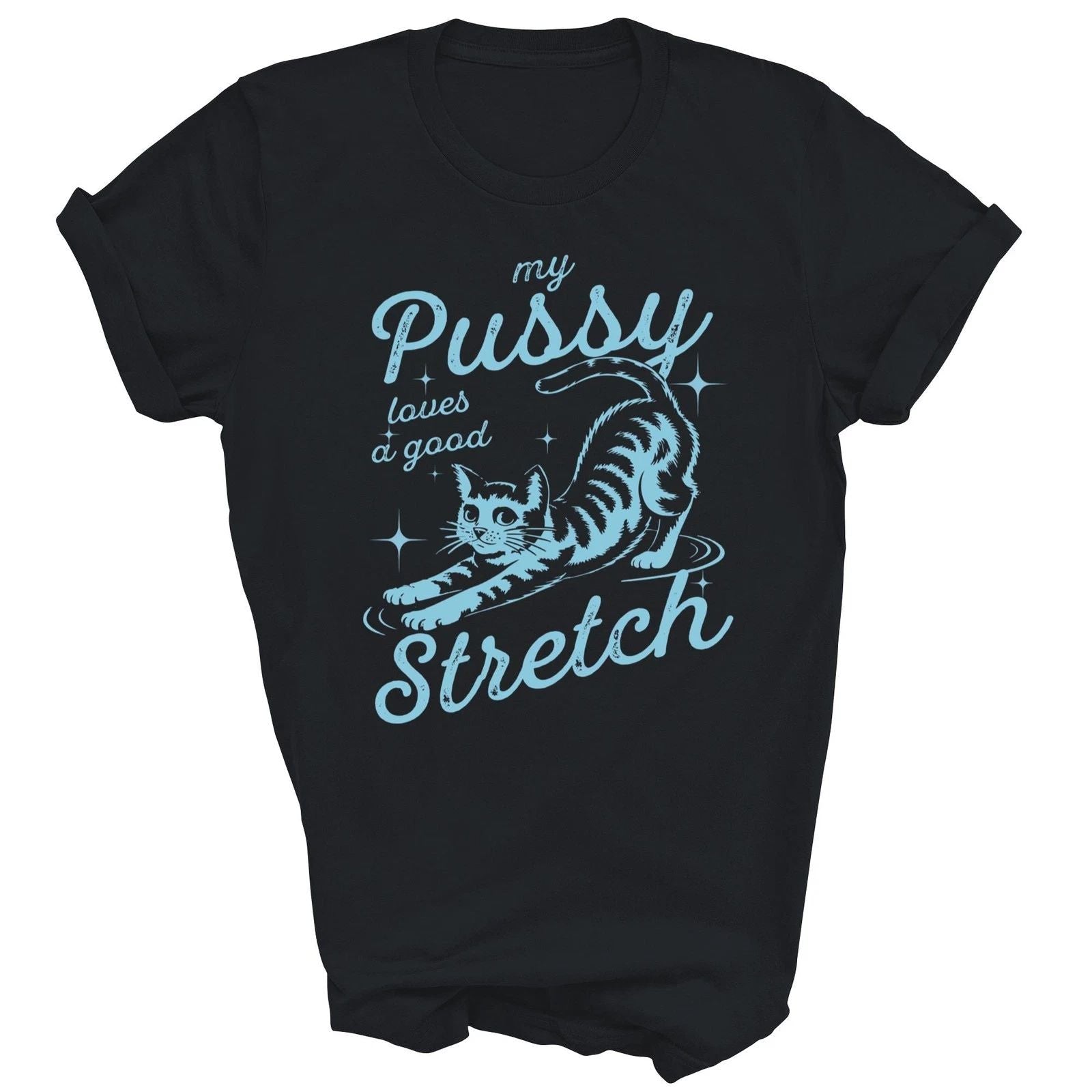 My Pussy Loves A Good Stretch Funny Cat Unisex Shirt Gift Unisex T-shirt, Sweatshirt, Hoodie, Long Sleeve Tee - T-Shirt, Sweatshirt, Hoodie