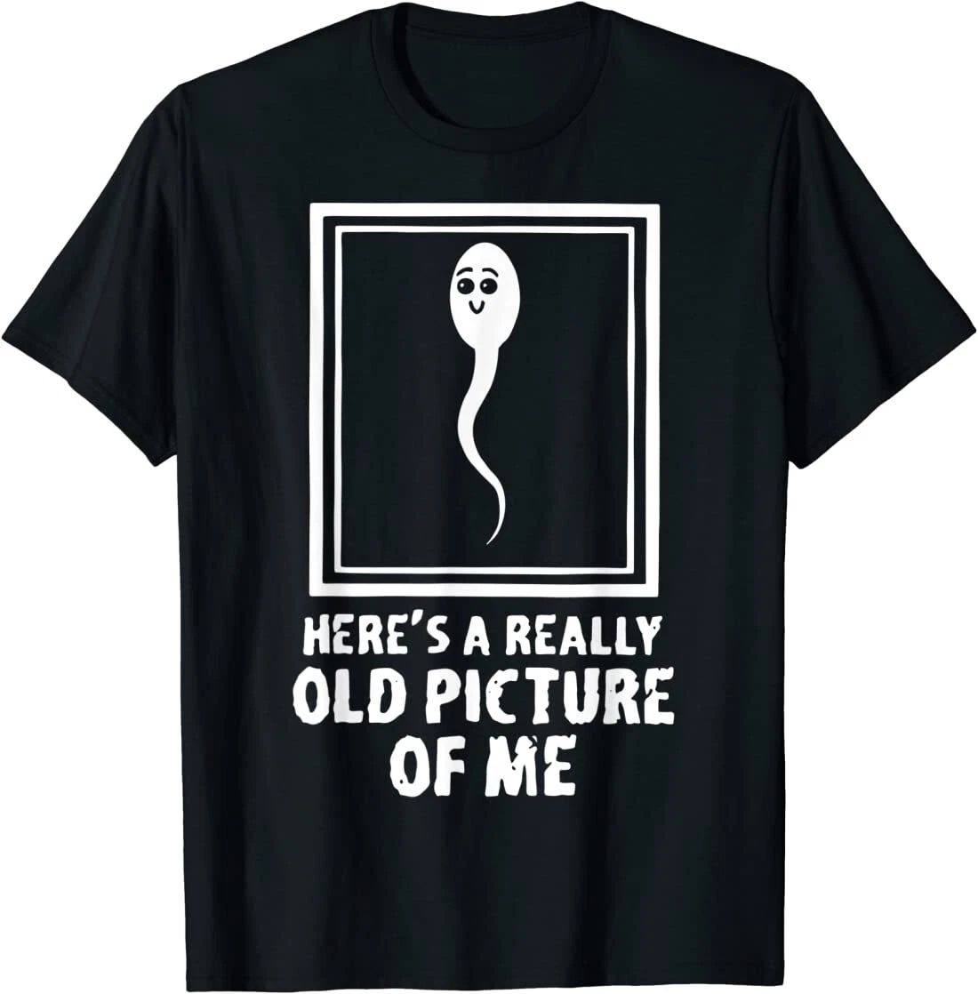 Here's A Really Old Picture Of Me Funny Fun Sperm Birthday T-Shirt Unisex T-shirt, Sweatshirt, Hoodie, Long Sleeve Tee - T-Shirt, Sweatshirt, Hoodie