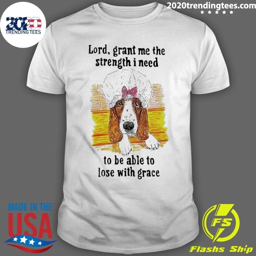 Dog Lord, Grant Me The Strength I Need To Be Able To Lose With Grace Shirt Unisex T-shirt, Sweatshirt, Hoodie, Long Sleeve Tee - T-Shirt, Sweatshirt, Hoodie