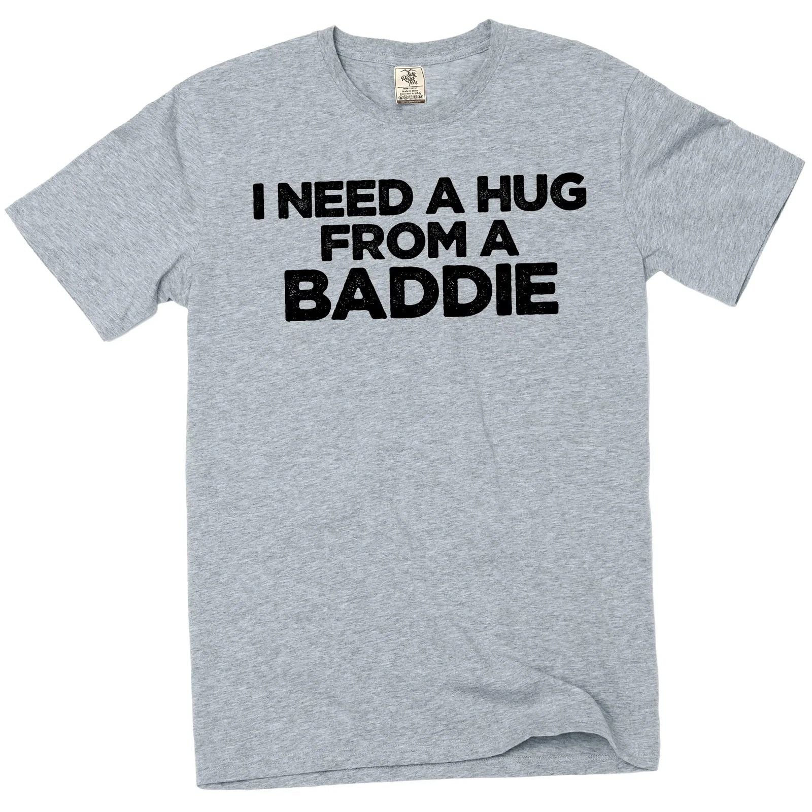 I Need A Hug From A Baddie T-Shirt  Unisex Cotton Graphic Tee Unisex T-shirt, Sweatshirt, Hoodie, Long Sleeve Tee - T-Shirt, Sweatshirt, Hoodie