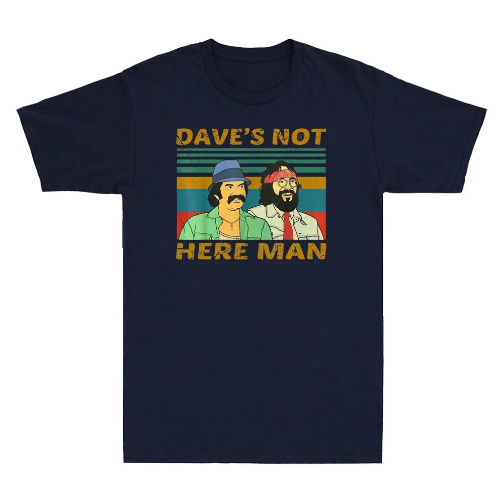 Dave Is Not Here Man Funny Cheechs Comedy Movies Vintage Men's Cotton T-Shirt Unisex T-shirt, Sweatshirt, Hoodie, Long Sleeve Tee - T-Shirt, Sweatshirt, Hoodie