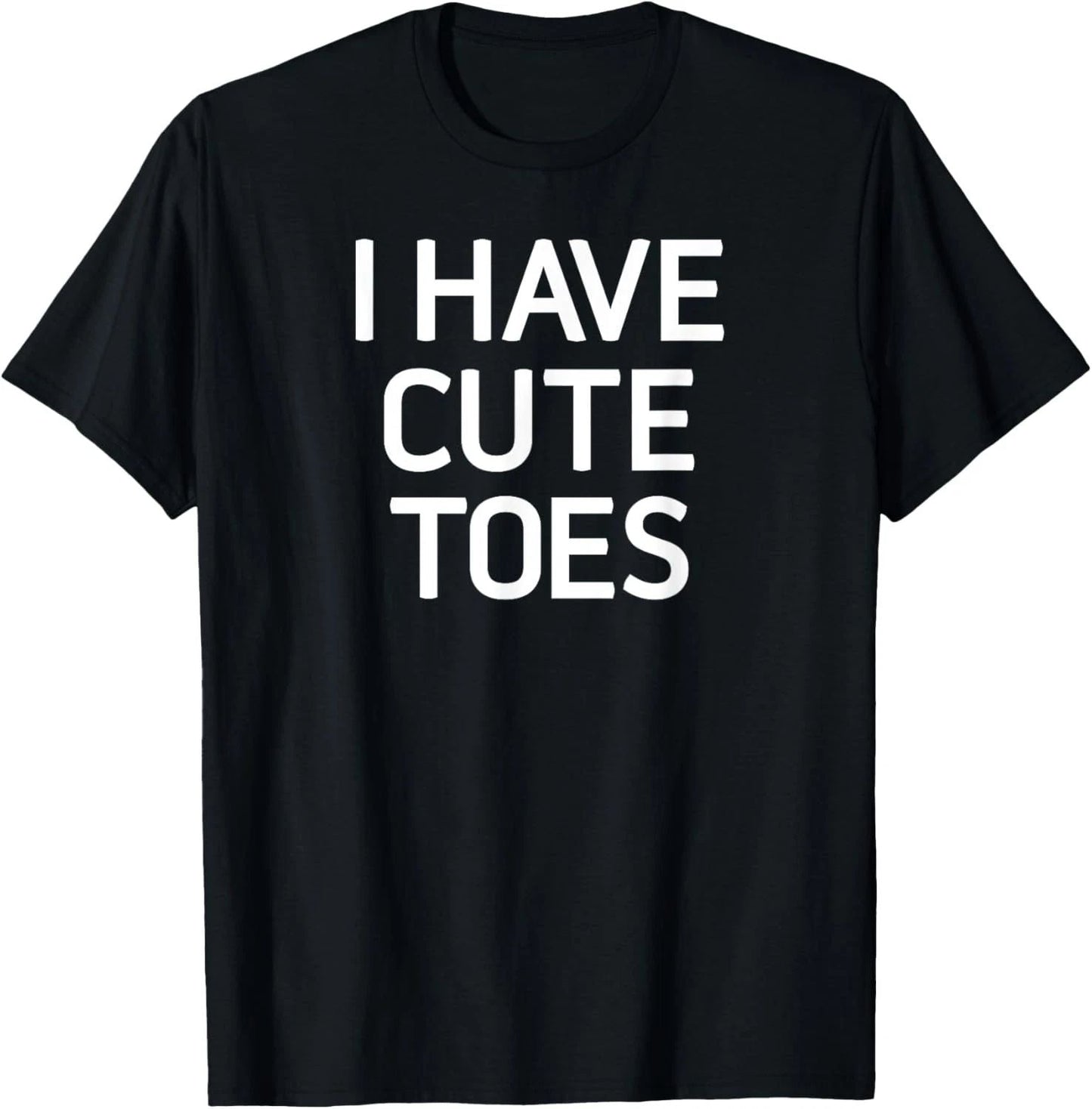 I Have Cute Toes, Funny, Jokes, Sarcastic Sayings T-Shirt Unisex T-shirt, Sweatshirt, Hoodie, Long Sleeve Tee - T-Shirt, Sweatshirt, Hoodie