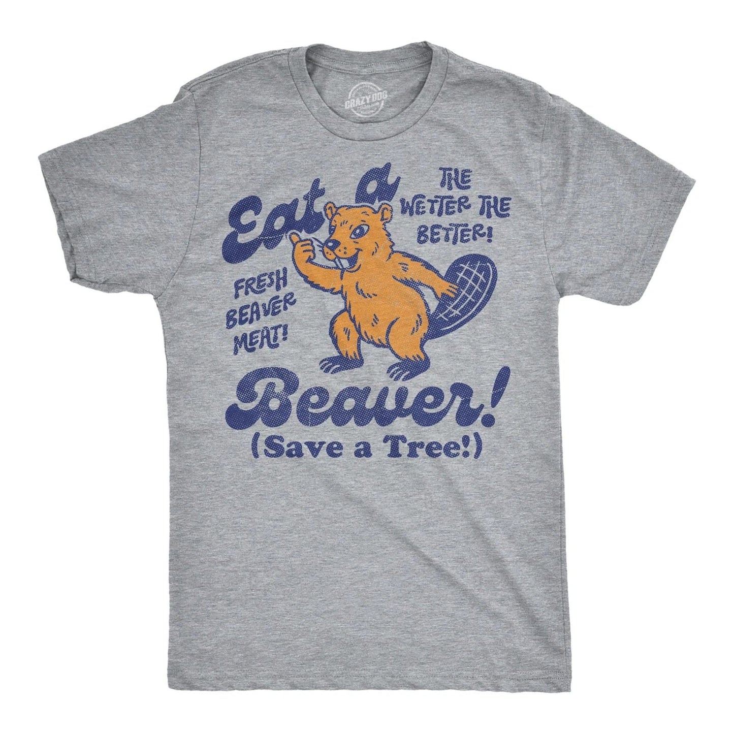 Mens Funny T Shirts Eat A Beaver Save A Tree Sarcastic Graphic Novelty Tee For Unisex T-shirt, Sweatshirt, Hoodie, Long Sleeve Tee - T-Shirt, Sweatshirt, Hoodie