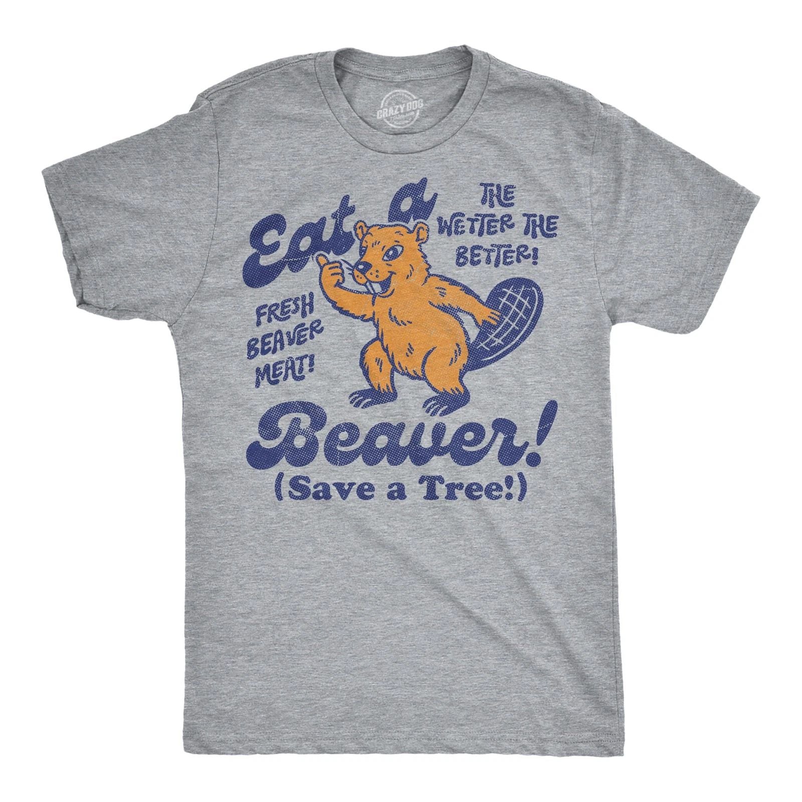 Mens Funny T Shirts Eat A Beaver Save A Tree Sarcastic Graphic Novelty Tee For Unisex T-shirt, Sweatshirt, Hoodie, Long Sleeve Tee - T-Shirt, Sweatshirt, Hoodie