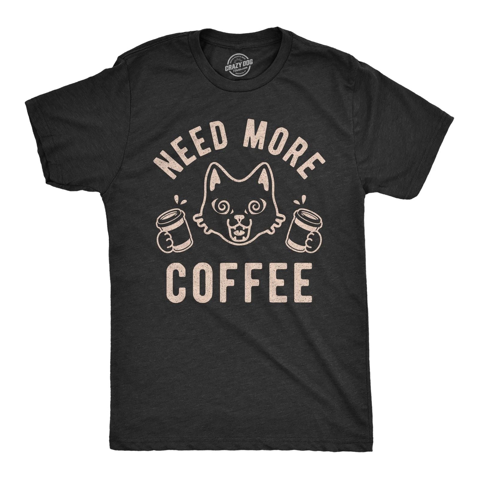 Mens Need More Coffee T shirt Funny Cat Kitty Animal Lover Graphic Novelty Tee Unisex T-shirt, Sweatshirt, Hoodie, Long Sleeve Tee - T-Shirt, Sweatshirt, Hoodie