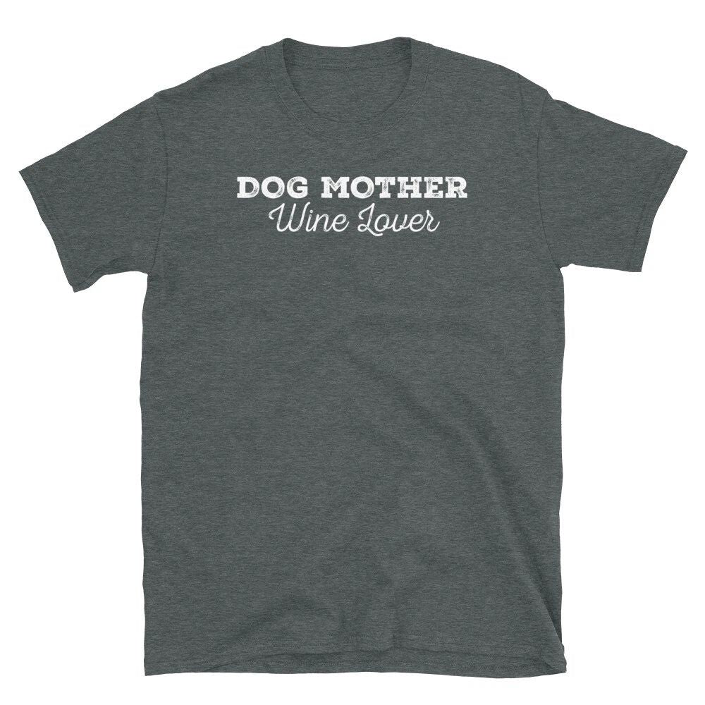 Dog Mother Wine Lover Pet Owner Alcohol Tasting Short-Sleeve Unisex T-Shirt Unisex T-shirt, Sweatshirt, Hoodie, Long Sleeve Tee - T-Shirt, Sweatshirt, Hoodie