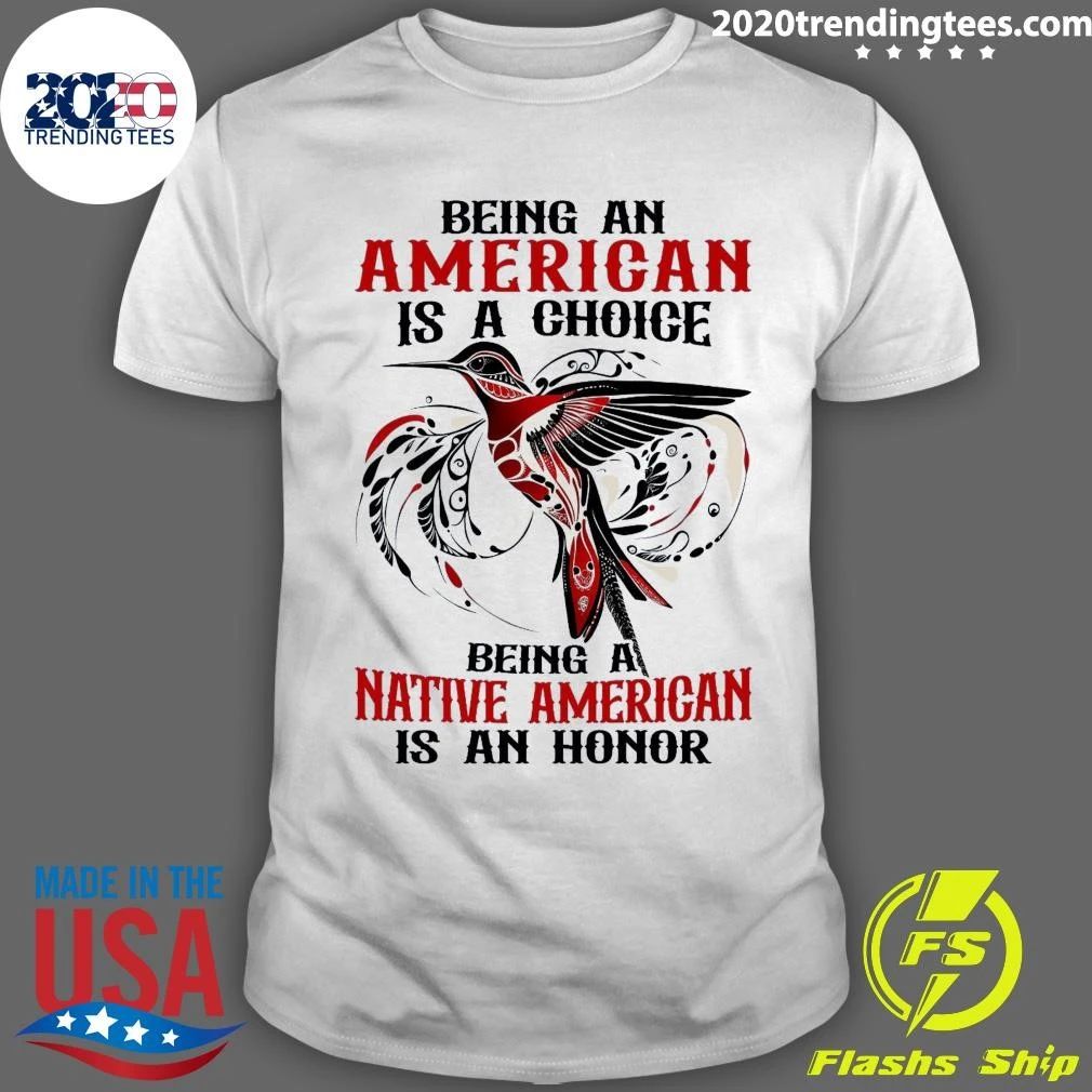 Being An American Is A Choice Being A Native American Is An Honor Shirt Unisex T-shirt, Sweatshirt, Hoodie, Long Sleeve Tee - T-Shirt, Sweatshirt, Hoodie