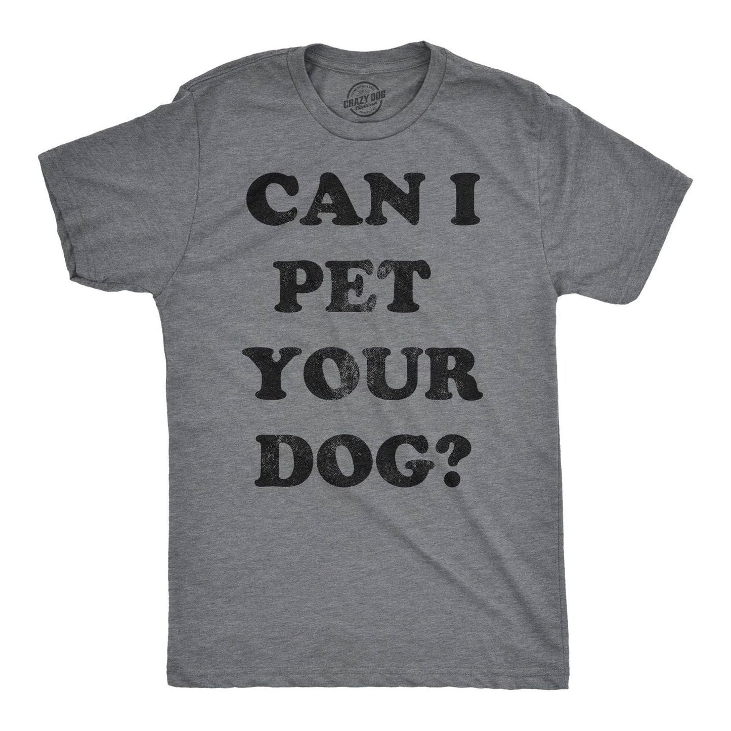 Mens Can I Pet Your Dog T Shirt Funny Cute Animal Lover Puppy Tee for Guys Unisex T-shirt, Sweatshirt, Hoodie, Long Sleeve Tee - T-Shirt, Sweatshirt, Hoodie