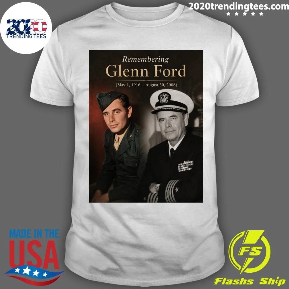 Remembering Glenn Ford May 1, 1916  August 30, 2006 Shirt Unisex T-shirt, Sweatshirt, Hoodie, Long Sleeve Tee - T-Shirt, Sweatshirt, Hoodie
