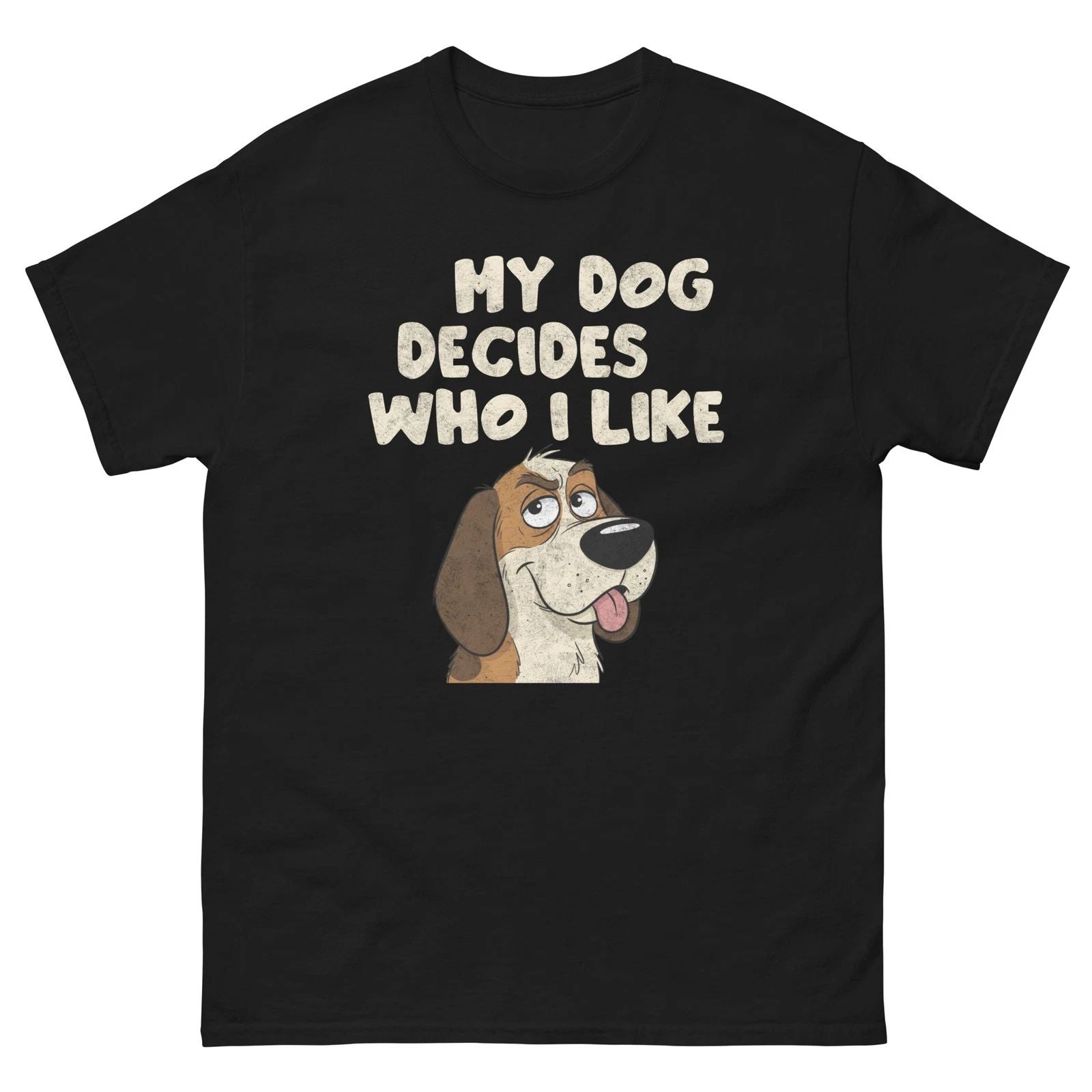 My Dog Decides Who I Like Funny Dog Lover Graphic Shirt Unisex T-shirt, Sweatshirt, Hoodie, Long Sleeve Tee - T-Shirt, Sweatshirt, Hoodie