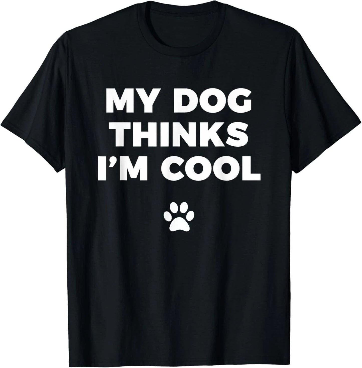 My Dog Thinks I_m Cool - Funny Dog Lover Apparel Gift Unisex T-Shirt Unisex T-shirt, Sweatshirt, Hoodie, Long Sleeve Tee - T-Shirt, Sweatshirt, Hoodie