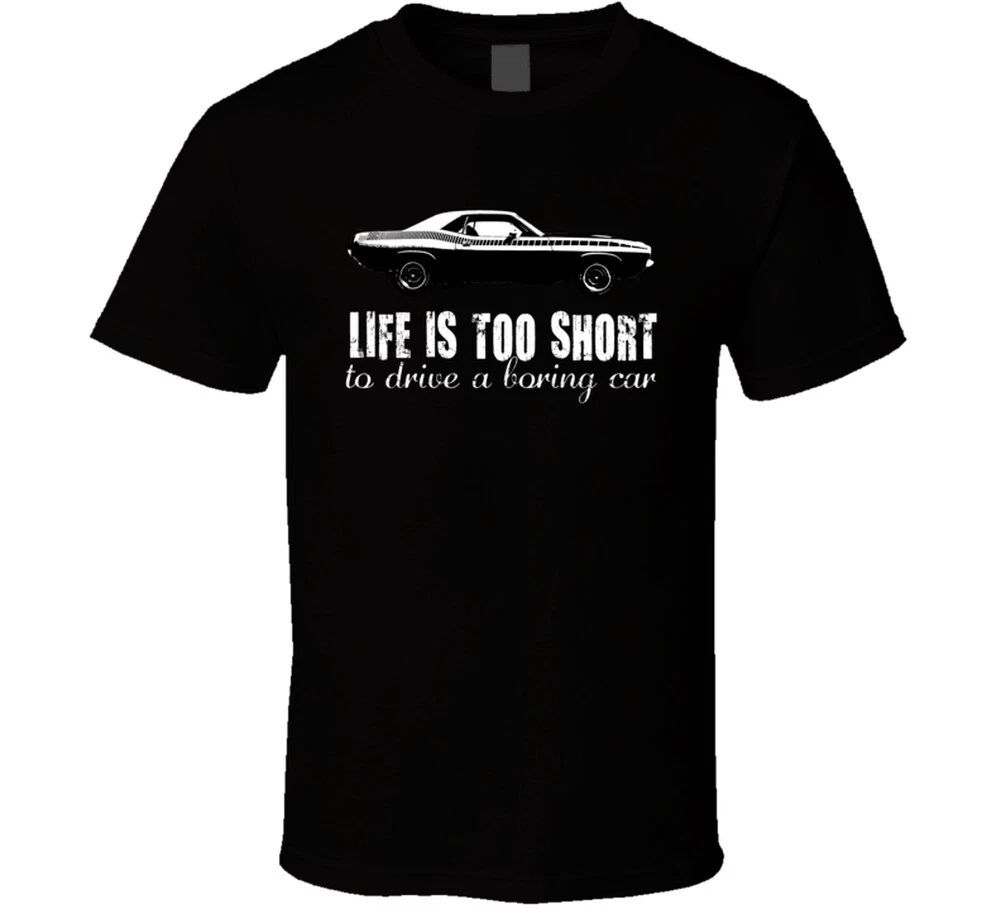 1970 Plymouth Aar Cuda 340 V8 Life Is Too Short Retro Vintage Car Fan T Shirt Unisex T-shirt, Sweatshirt, Hoodie, Long Sleeve Tee - T-Shirt, Sweatshirt, Hoodie