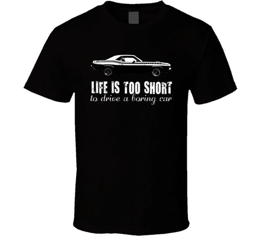 1970 Plymouth Aar Cuda 340 V8 Life Is Too Short Retro Vintage Car Fan T Shirt Unisex T-shirt, Sweatshirt, Hoodie, Long Sleeve Tee - T-Shirt, Sweatshirt, Hoodie