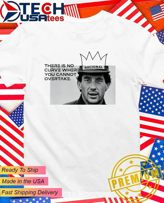 Ayrton Senna quote there is no curve where you cannot shirt Unisex T-shirt, Sweatshirt, Hoodie, Long Sleeve Tee - T-Shirt, Sweatshirt, Hoodie