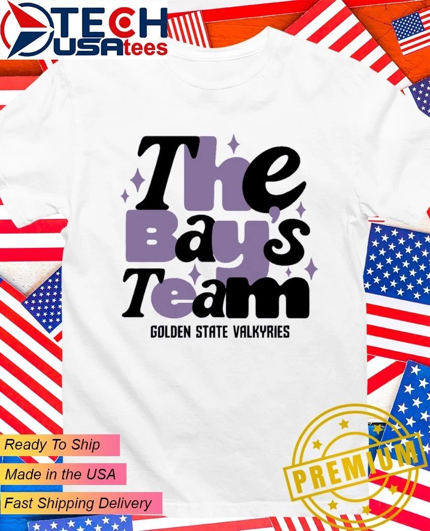 The Bays Team Golden State Valkyries WNBA shirt Unisex T-shirt, Sweatshirt, Hoodie, Long Sleeve Tee - T-Shirt, Sweatshirt, Hoodie