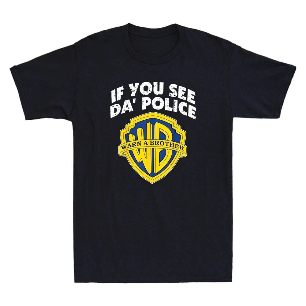 If You See Da POLICE Warn A Brother Funny Parody Sarcastic Quote Men's T-Shirt Unisex T-shirt, Sweatshirt, Hoodie, Long Sleeve Tee - T-Shirt, Sweatshirt, Hoodie