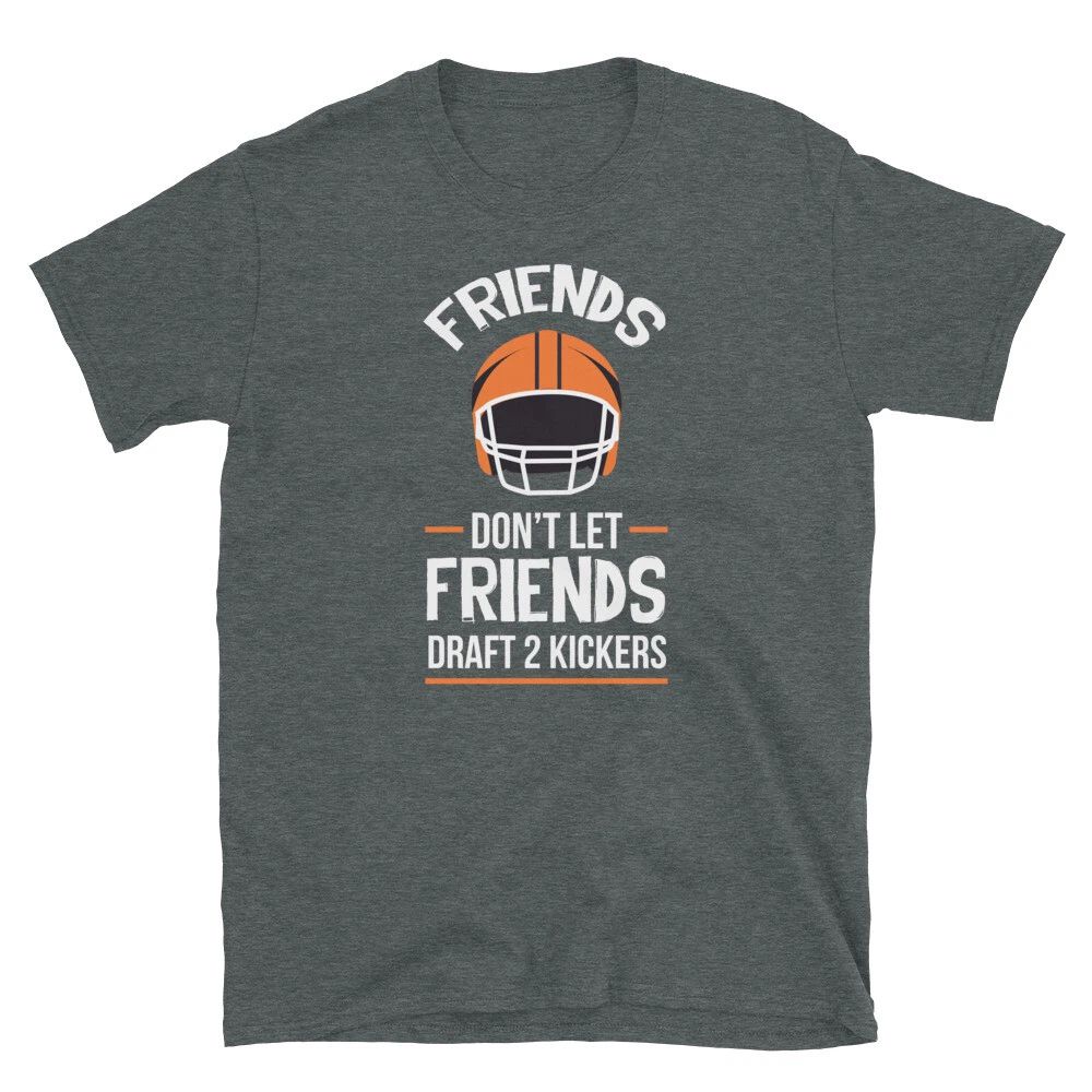 Fantasy Football Don't Let Friends Draft 2 Kickers Short-Sleeve Unisex T-Shirt Unisex T-shirt, Sweatshirt, Hoodie, Long Sleeve Tee - T-Shirt, Sweatshirt, Hoodie