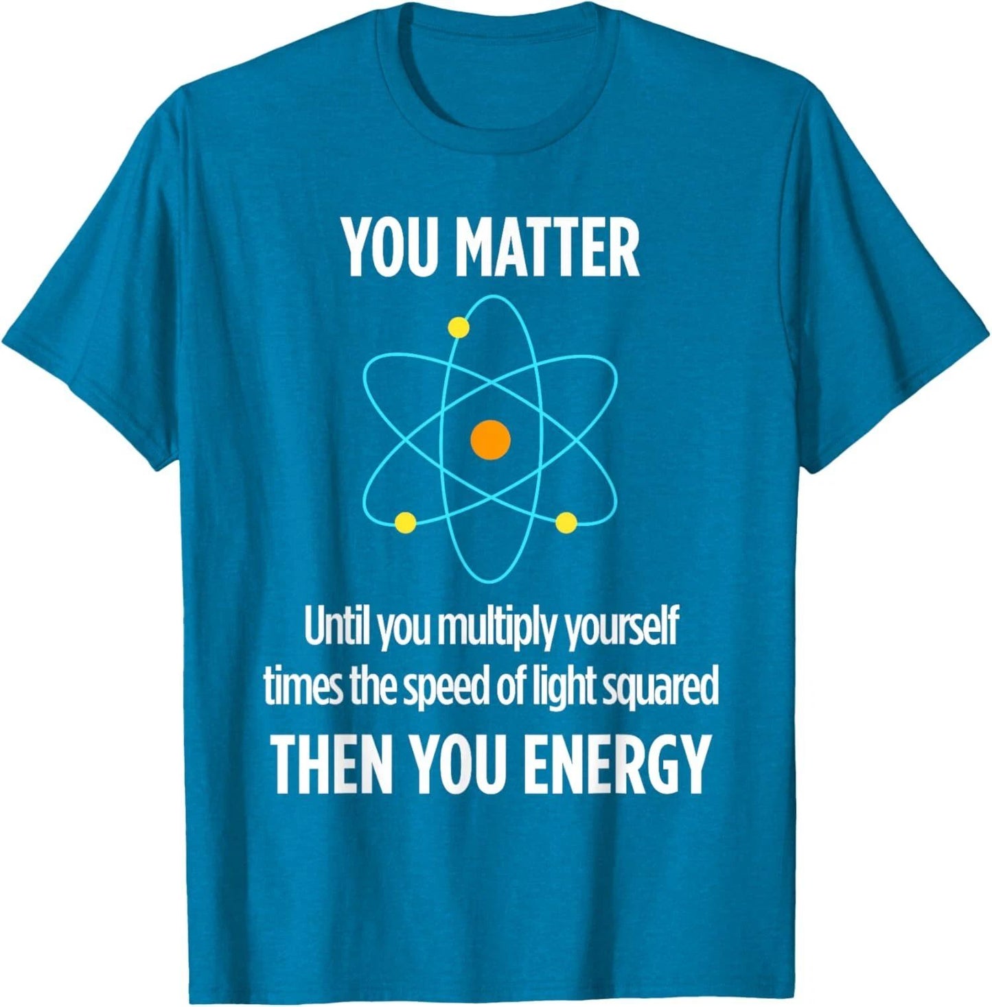 You Matter You Energy Funny Physicist Physics Lover Unisex T-Shirt Unisex T-shirt, Sweatshirt, Hoodie, Long Sleeve Tee - T-Shirt, Sweatshirt, Hoodie