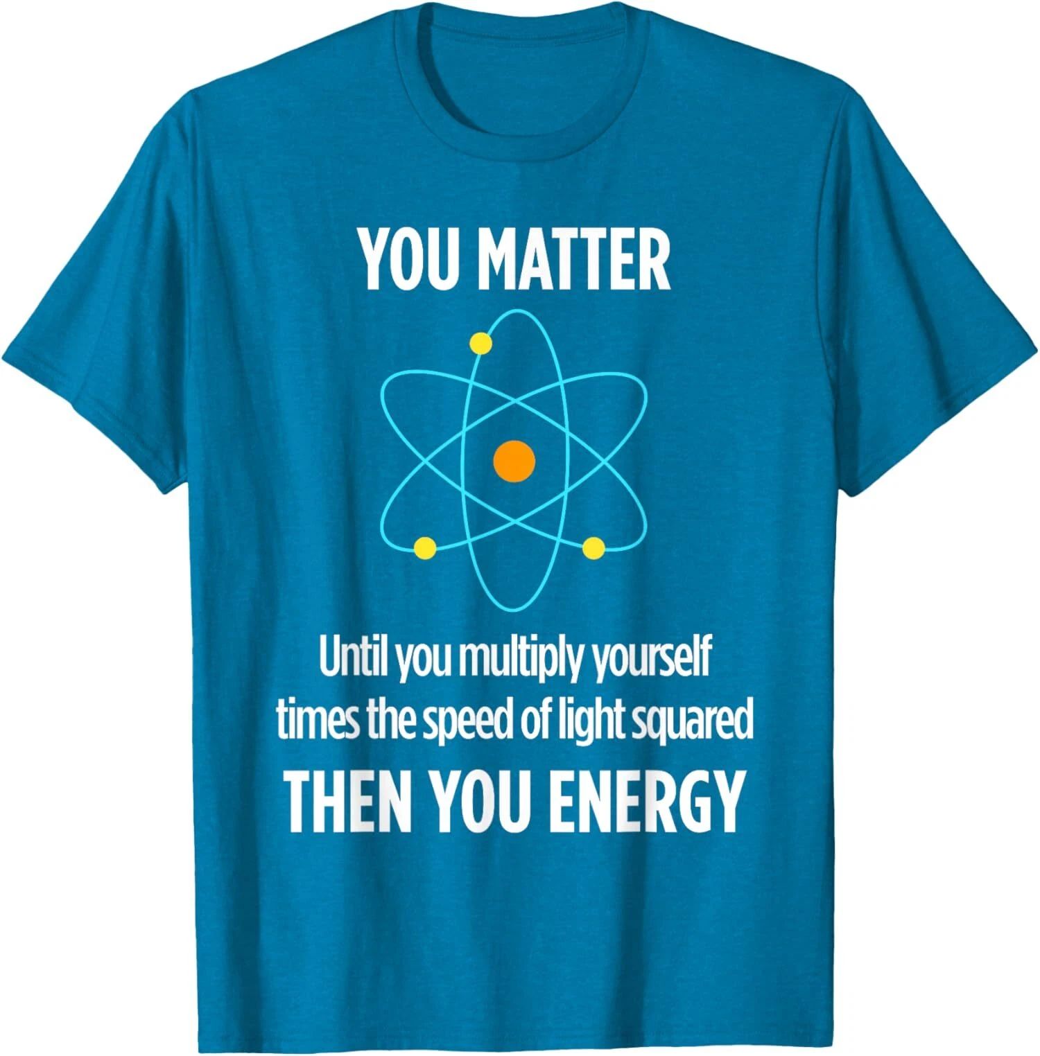 You Matter You Energy Funny Physicist Physics Lover Unisex T-Shirt Unisex T-shirt, Sweatshirt, Hoodie, Long Sleeve Tee - T-Shirt, Sweatshirt, Hoodie