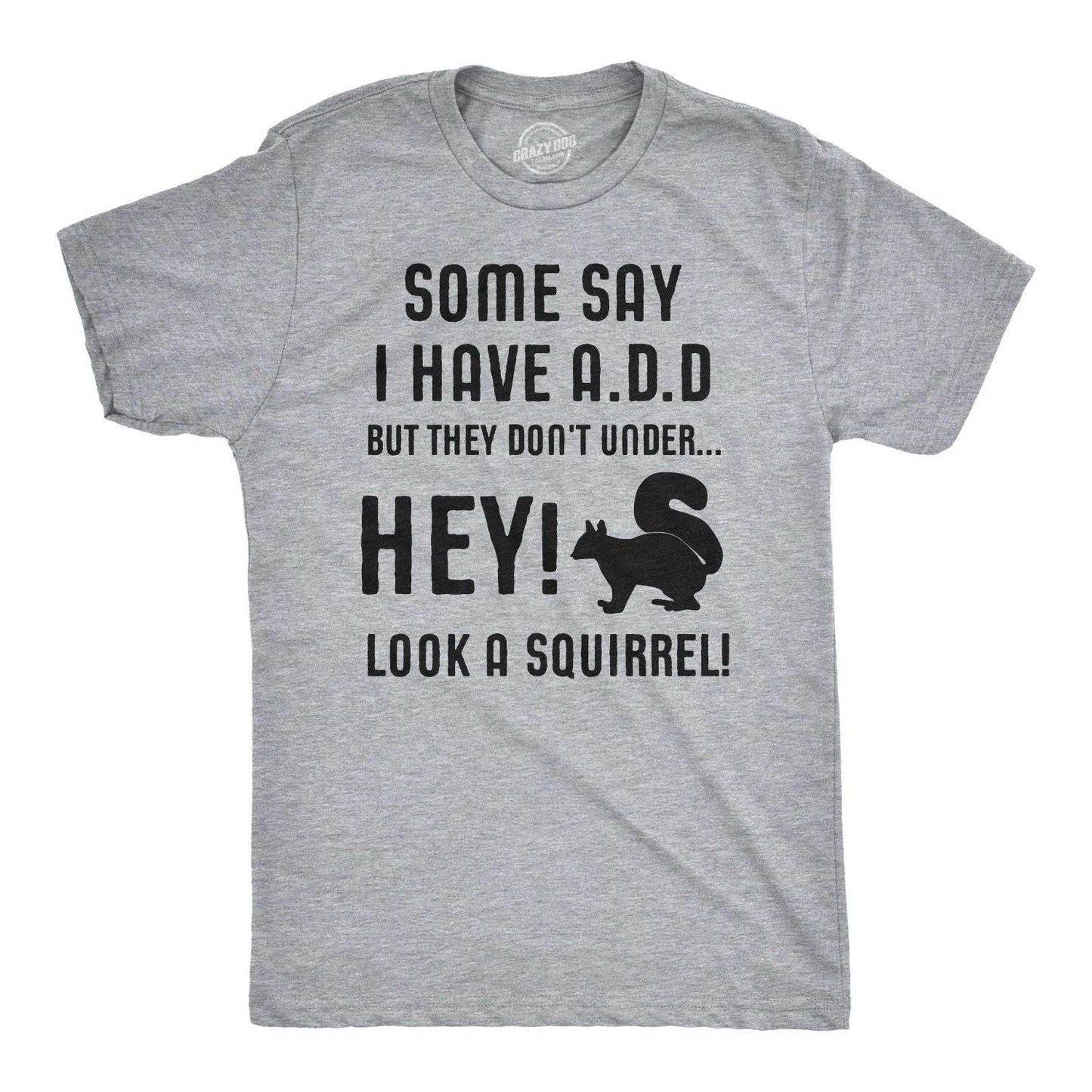 Some People Think I Have ADD, But? Hey Look A Squirrel! T-Shirt Wilidlife Tee Unisex T-shirt, Sweatshirt, Hoodie, Long Sleeve Tee - T-Shirt, Sweatshirt, Hoodie
