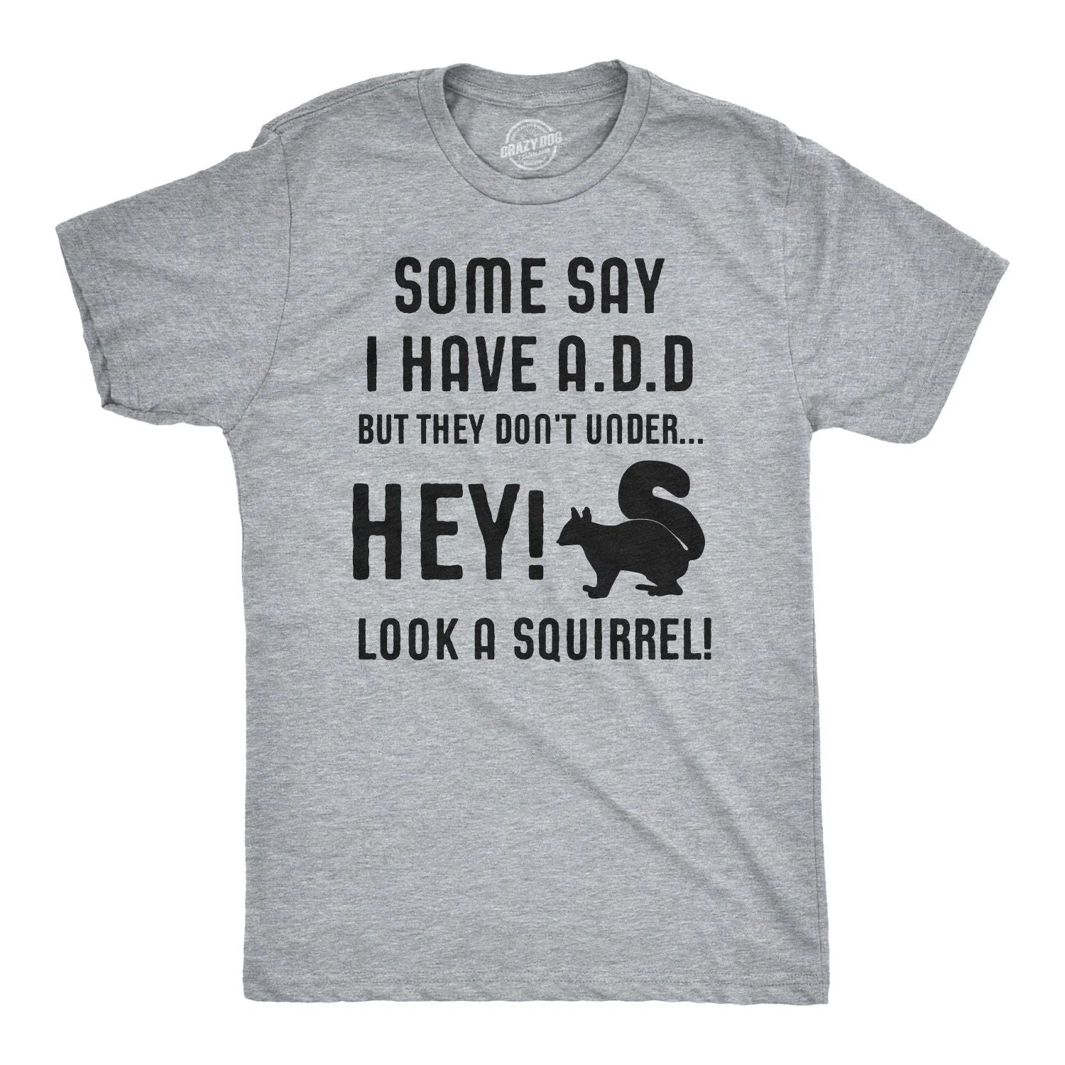 Some People Think I Have ADD, But? Hey Look A Squirrel! T-Shirt Wilidlife Tee Unisex T-shirt, Sweatshirt, Hoodie, Long Sleeve Tee - T-Shirt, Sweatshirt, Hoodie