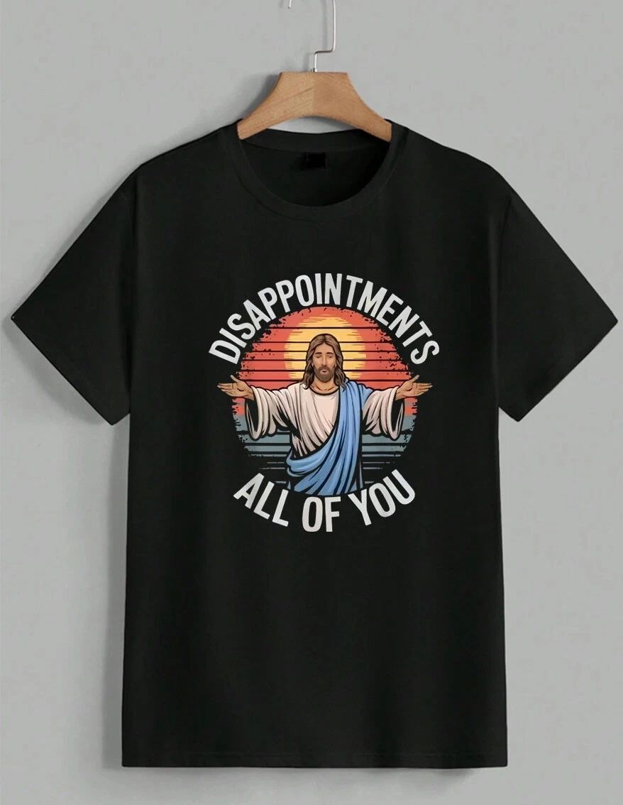 Funny Jesus Disappointments All Of You Sarcastic Christian Meme T-Shirt Unisex Unisex T-shirt, Sweatshirt, Hoodie, Long Sleeve Tee - T-Shirt, Sweatshirt, Hoodie