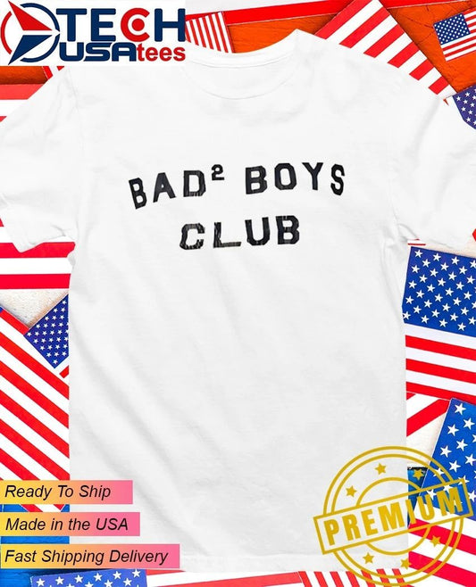 Bad 2 Boys Club shirt Unisex T-shirt, Sweatshirt, Hoodie, Long Sleeve Tee - T-Shirt, Sweatshirt, Hoodie