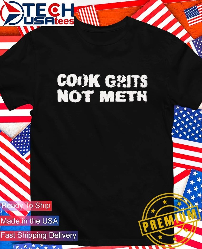 Cook grits not meth shirt Unisex T-shirt, Sweatshirt, Hoodie, Long Sleeve Tee - T-Shirt, Sweatshirt, Hoodie