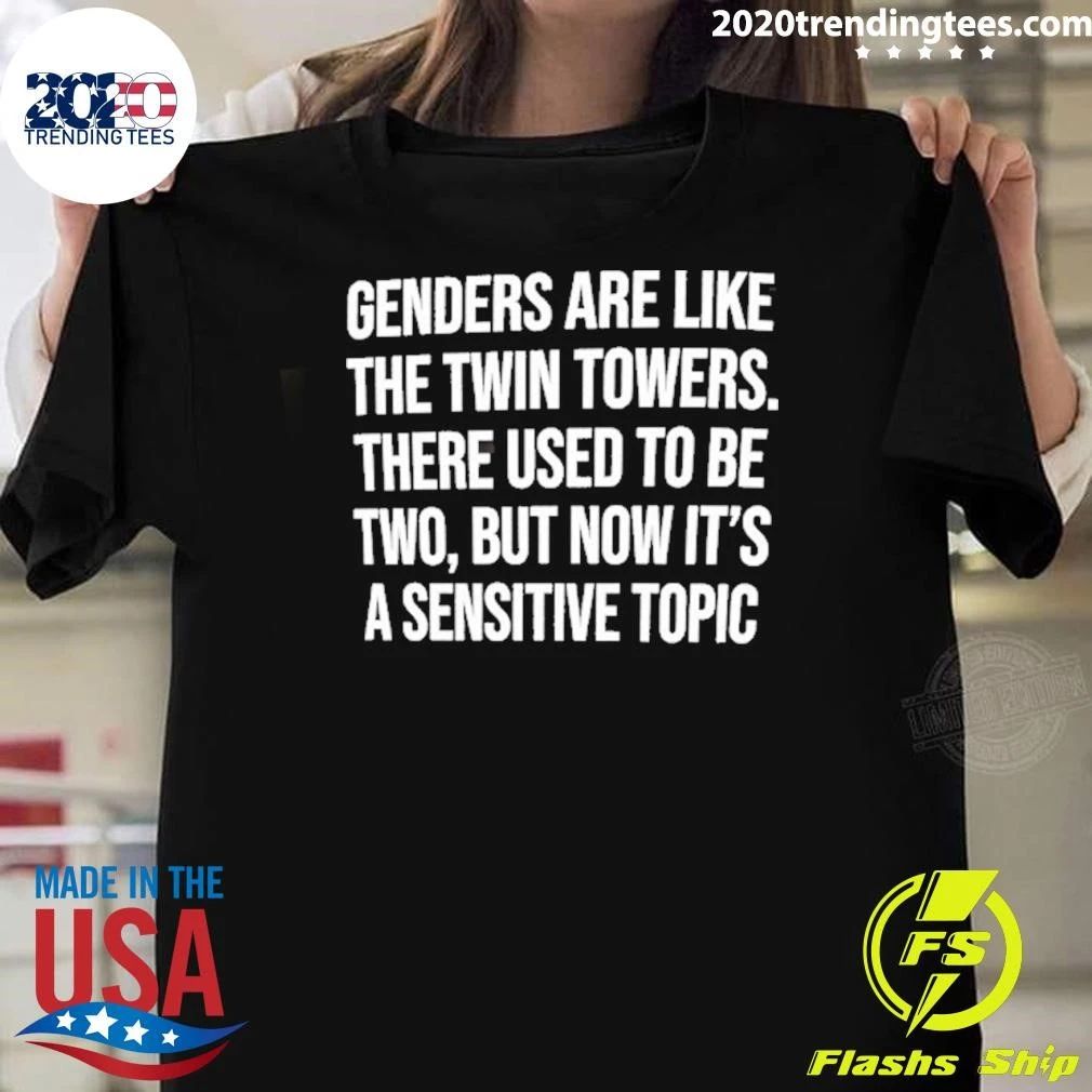 Genders Are Like The Twin Towers There Used To Be Two But Now Its A Sensitive Topic Shirt - T-Shirt, Sweatshirt, Hoodie