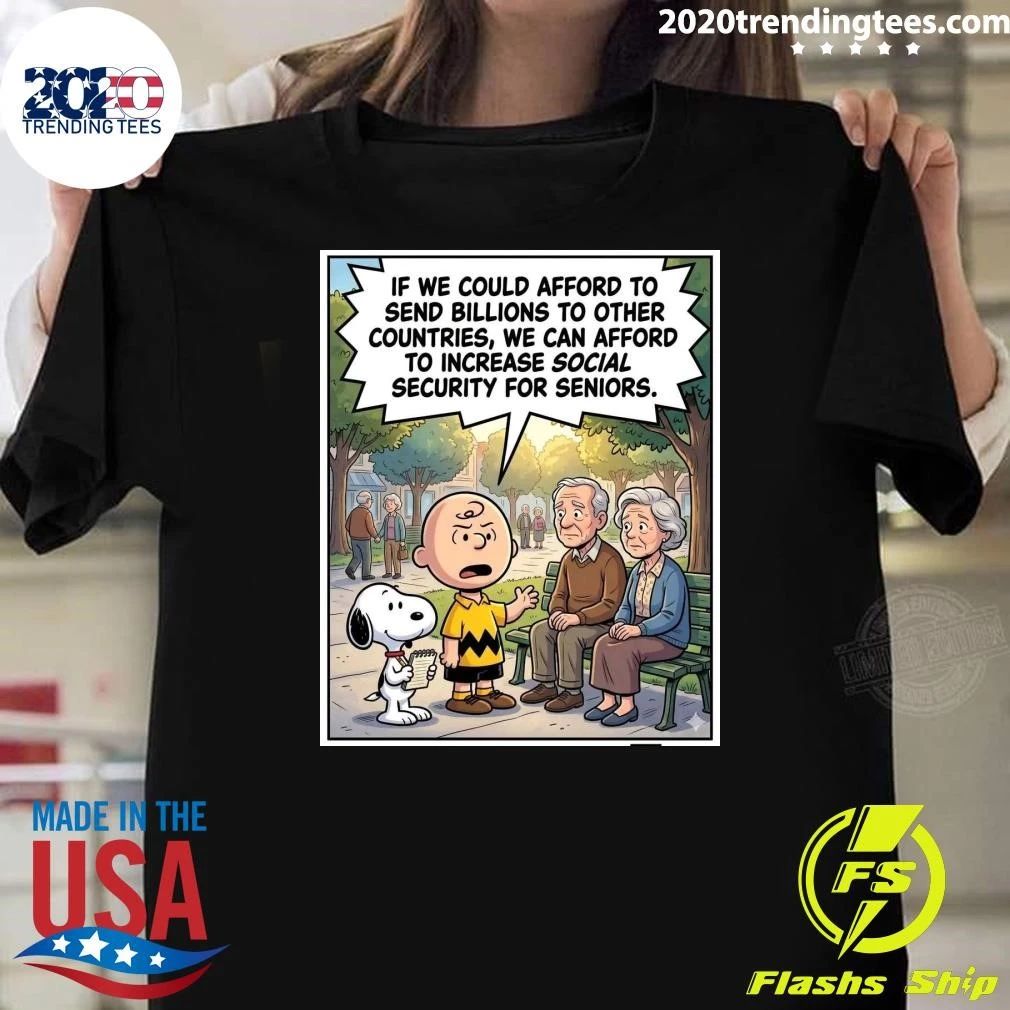 If We Could Afford To Send Billions To Other Countries, We Can Afford To Increase Social Security For Seniors Shirt - T-Shirt, Sweatshirt, Hoodie
