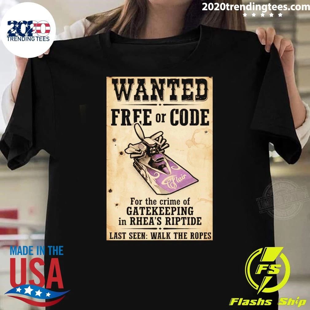 Wanted Free Or Code Flair For The Crime Of Gatekeeping In Rheas Riptide Last Seen Walk The Ropes Shirt - T-Shirt, Sweatshirt, Hoodie