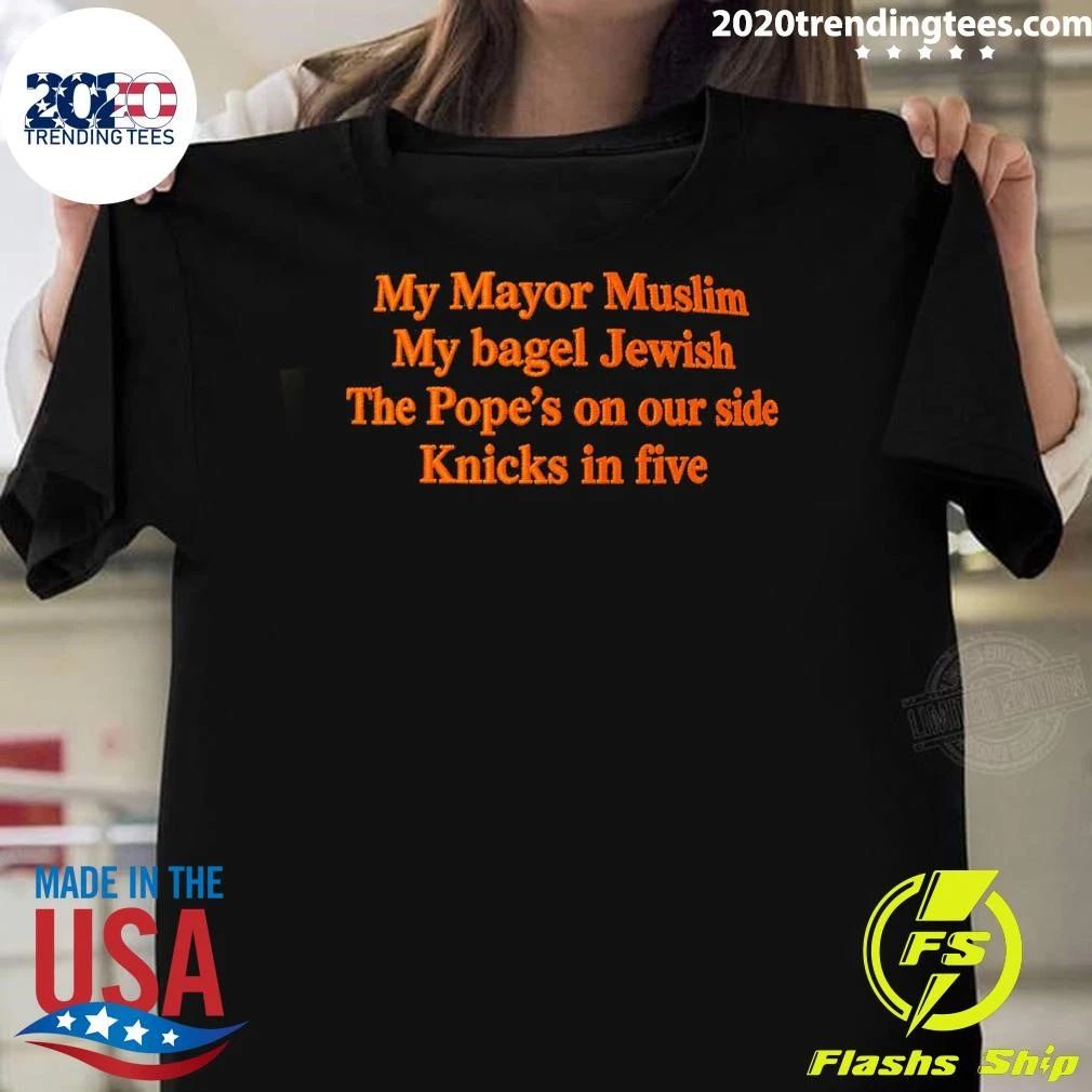 My Mayor Muslim My Bagel Jewish The Popes On Our Side NY Team In Five Shirt Unisex T-shirt, Sweatshirt, Hoodie, Long Sleeve Tee - T-Shirt, Sweatshirt, Hoodie