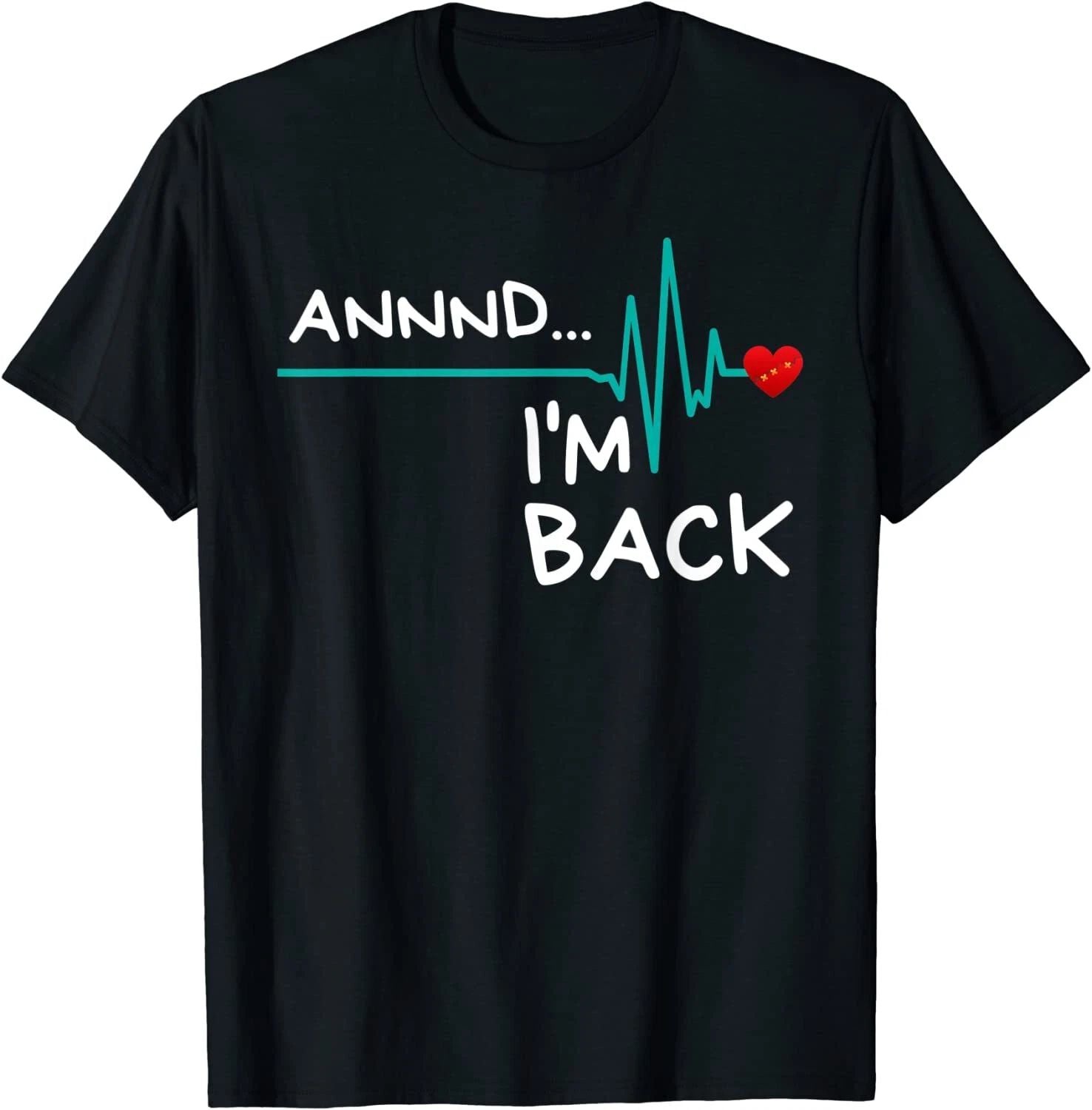 Annnd I'm Back. Heart Attack Survivor Funny Design Unisex T-Shirt Unisex T-shirt, Sweatshirt, Hoodie, Long Sleeve Tee - T-Shirt, Sweatshirt, Hoodie