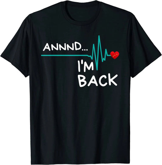 Annnd I'm Back. Heart Attack Survivor Funny Design Unisex T-Shirt Unisex T-shirt, Sweatshirt, Hoodie, Long Sleeve Tee - T-Shirt, Sweatshirt, Hoodie