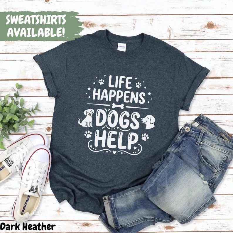 Comfort Tee Dog Lover Life Happens Dogs Help Shirt Funny Unisex T-shirt, Sweatshirt, Hoodie, Long Sleeve Tee - T-Shirt, Sweatshirt, Hoodie