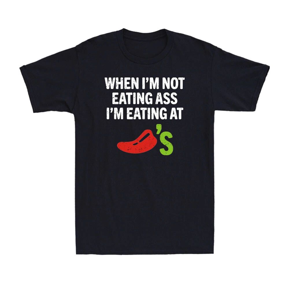 When I'm Not Eating Ass I'm Eating At Chili's Funny Spicy Food Men's T-Shirt Unisex T-shirt, Sweatshirt, Hoodie, Long Sleeve Tee - T-Shirt, Sweatshirt, Hoodie