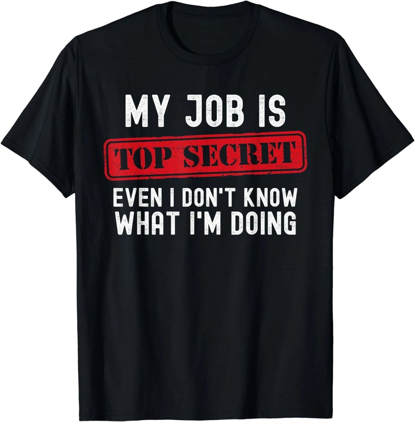 Top Secret Even I Don't Know What I'm Doing Design Unisex T-Shirt Unisex T-shirt, Sweatshirt, Hoodie, Long Sleeve Tee - T-Shirt, Sweatshirt, Hoodie