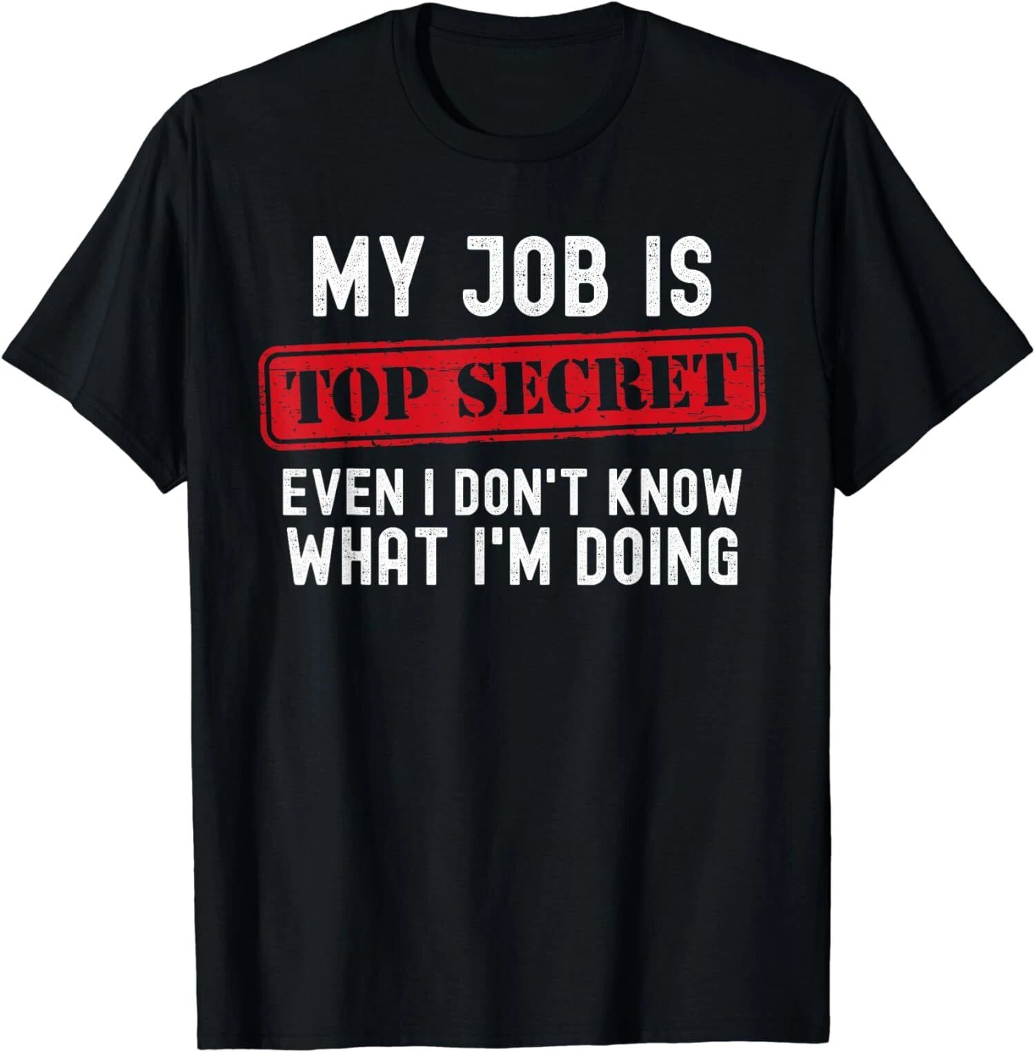 Top Secret Even I Don't Know What I'm Doing Design Unisex T-Shirt Unisex T-shirt, Sweatshirt, Hoodie, Long Sleeve Tee - T-Shirt, Sweatshirt, Hoodie