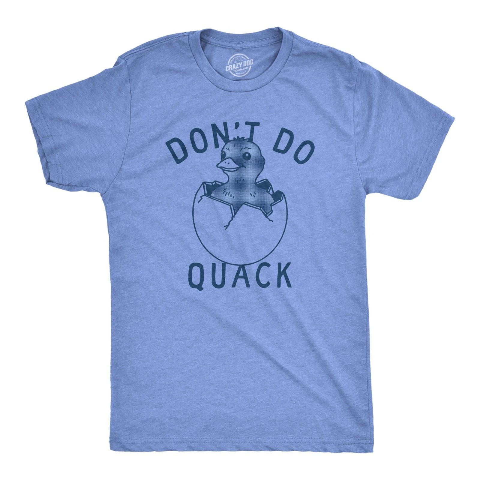 Mens Dont Do Quack T Shirt Funny Cute Hatched Baby Duck Joke Tee for Guys Unisex T-shirt, Sweatshirt, Hoodie, Long Sleeve Tee - T-Shirt, Sweatshirt, Hoodie
